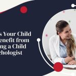 10 Signs Your Child May Benefit from Visiting a Child Psychologist in Gurgaon