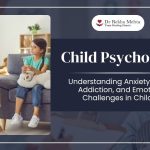Child Psychologist in Gurgaon: Understanding Anxiety, Screen Addiction, and Emotional Challenges in Children
